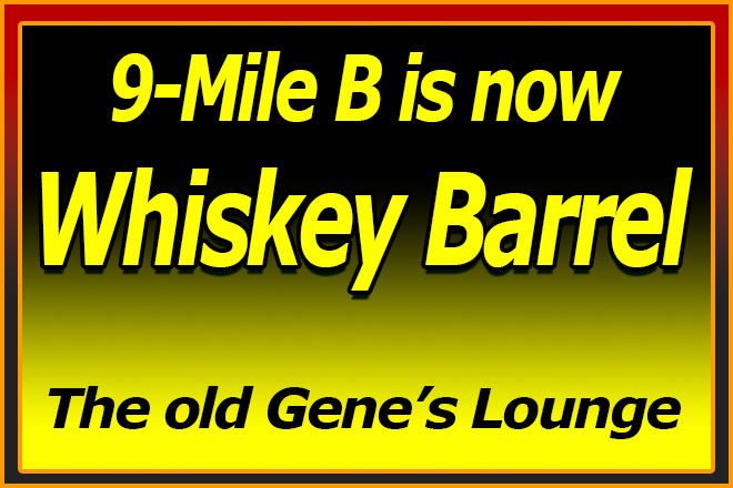 9 Mile B now at the Whiskey Barrel